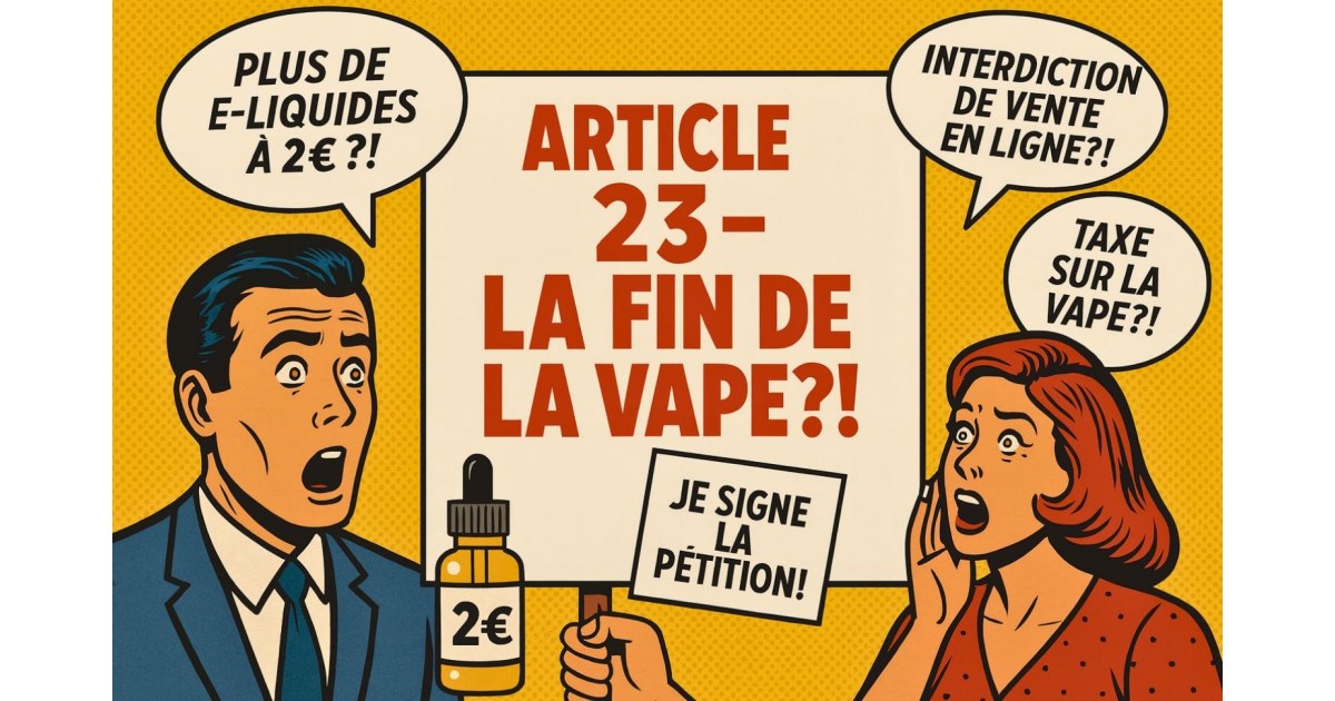 Illustration pop art d’un homme et d’une femme choqués devant une pancarte marquée « Article 23 – La fin de la vape ?! », avec des bulles de dialogue évoquant la fin des e-liquides à 2 €, une taxe sur la vape et l’interdiction de vente en ligne.