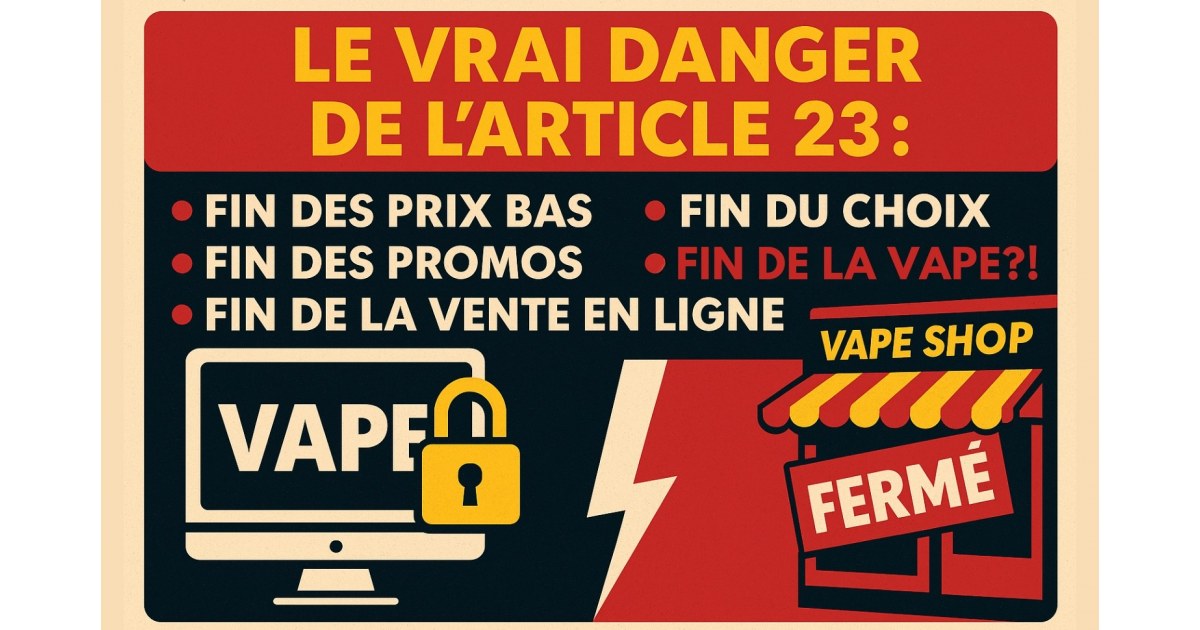 Illustration d’avertissement sur l’article 23 montrant un site de vape verrouillé et une boutique de vape fermée, avec la liste des dangers : fin des prix bas, des promos, du choix et de la vente en ligne.