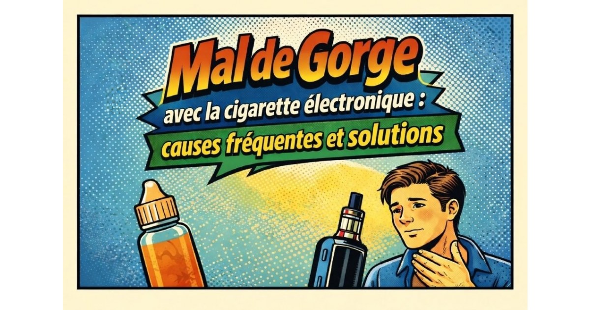 Mal de gorge avec la cigarette électronique : causes fréquentes et solutions